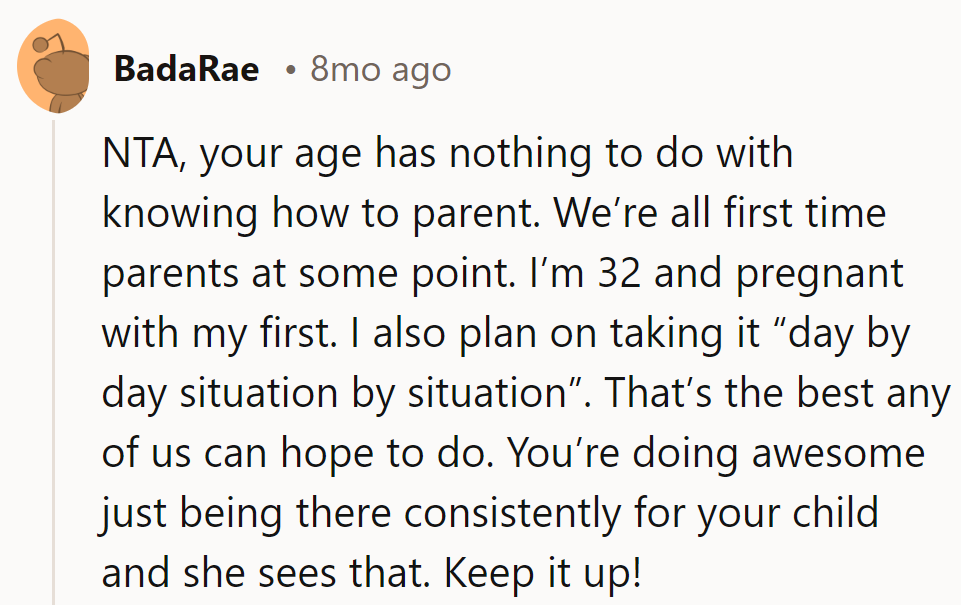 In parenting, age is irrelevant. Learning as one goes is the way forward.
