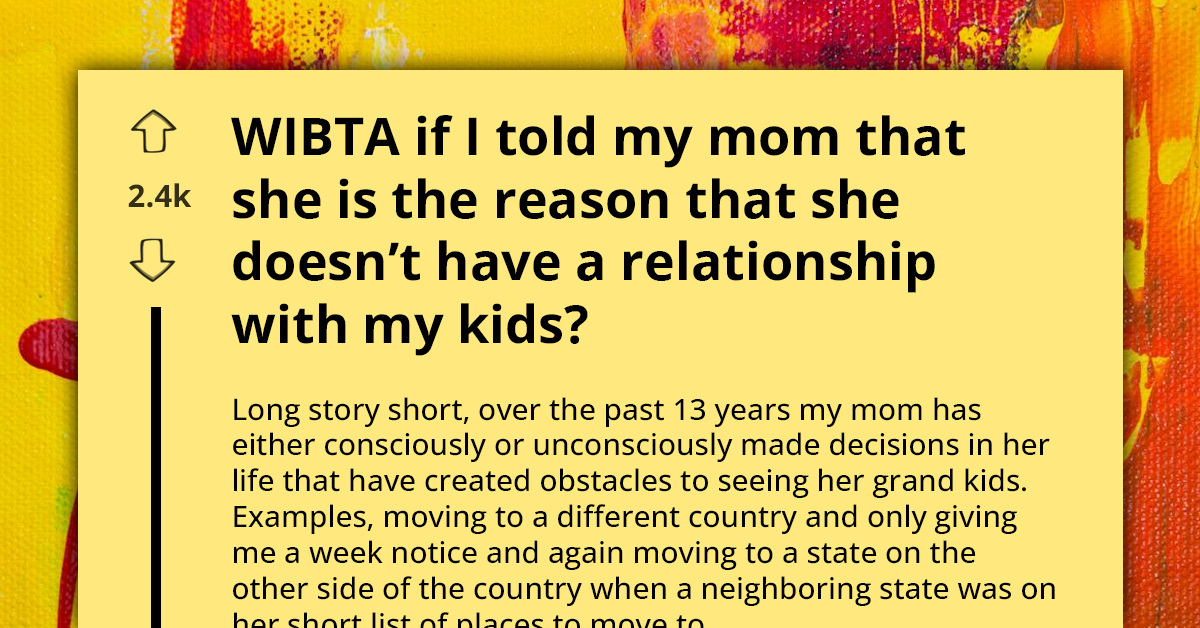 Grandma Who Spent 13 Years Overseas And Makes No Effort With Her Grandkids, Complains About Their Distant Relationship