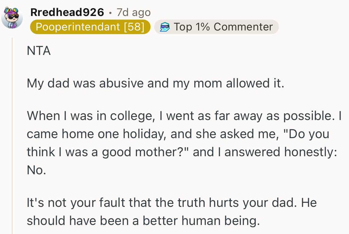 “It's not your fault that the truth hurts your dad. He should have been a better human being.”