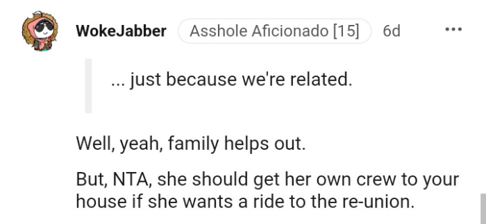 She should arrange for her own transportation to the OP's house if she truly wants to attend the family reunion
