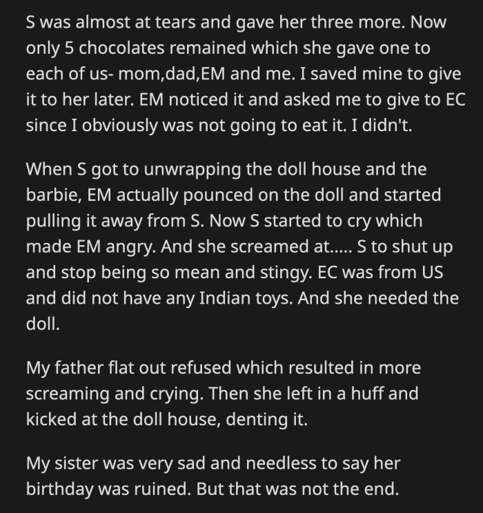 The biggest gift of the night was from OP's parents. It was a beautiful dollhouse. OP's aunt wrestled the dollhouse away from the celebrant because her daughter deserved it more. OP's dad put a stop to it. OP's aunt kicked the dollhouse before leaving.