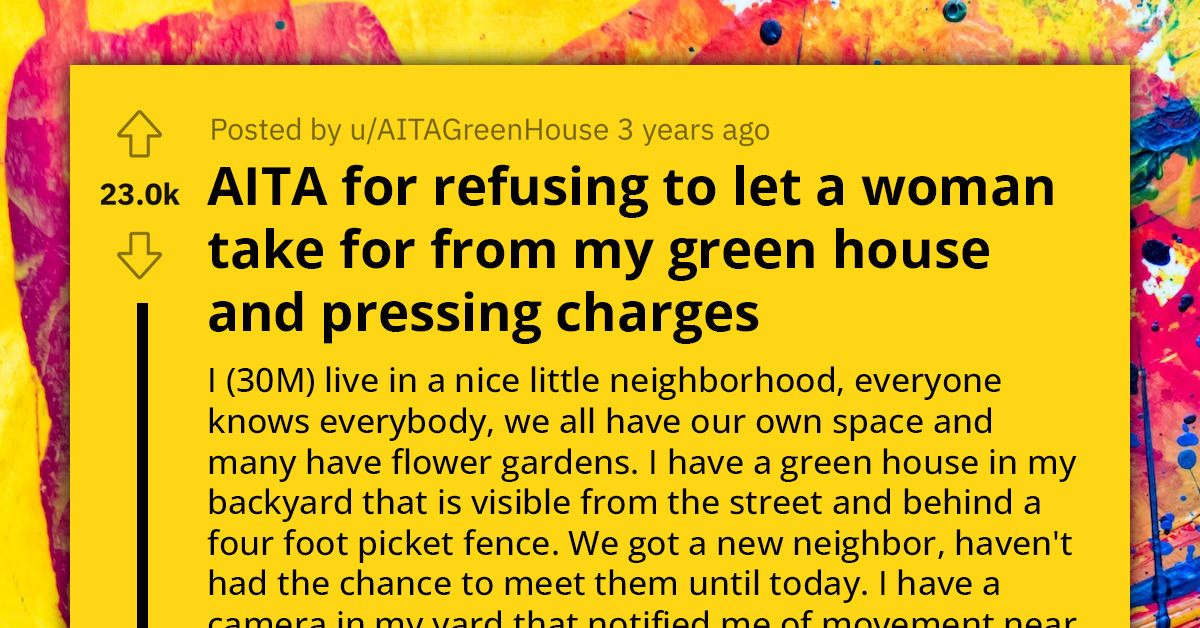 Redditor Asks If He's An A**hole For Calling The Police On Woman He Found Stealing From His Greenhouse And Claiming To Be Hungry