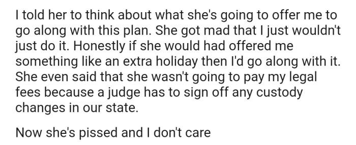 OP requested an incentive to motivate them to agree to any tweak in their custody arrangement. Now she's furious that OP is refusing to just agree to her request.