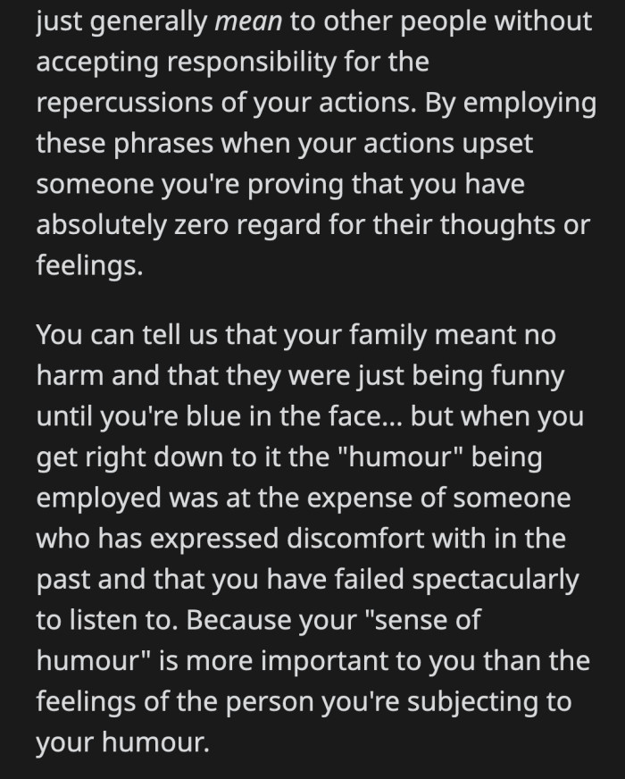 If OP truly loved his girlfriend, he would have made an effort to ask her why they made her uncomfortable when she first brought it up. If he is completely oblivious to his family's bullying, that is.