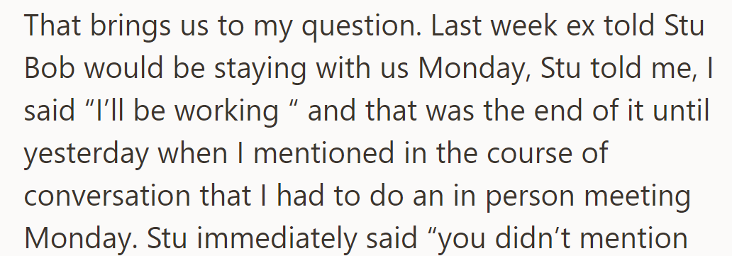 Ex said Bob was staying Monday, and OP told Stu she'll be working. It was the end of the discussion until yesterday when OP's work meeting was mentioned.