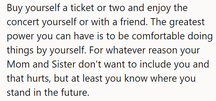 She should buy herself a ticket and enjoy the concert solo or with a friend—enjoy the night!