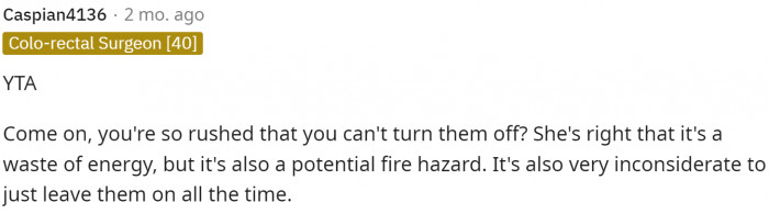 Overall, everyone seems to say that she's inconsiderate for not turning them off ever because of all the hazards.