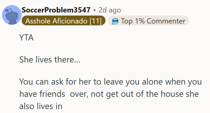 They gently point out that boundaries work best when they respect the fact that she lives there too, not just when friends show up.