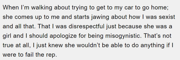 He states that the woman approached him as he was leaving for his car, accusing him of being sexist and claiming that he owed her an apology.