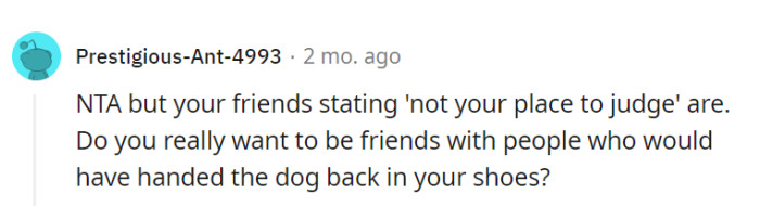 Surrounding oneself with dog-loving friends is a barking good decision! They are not in the wrong for standing up for Luna.