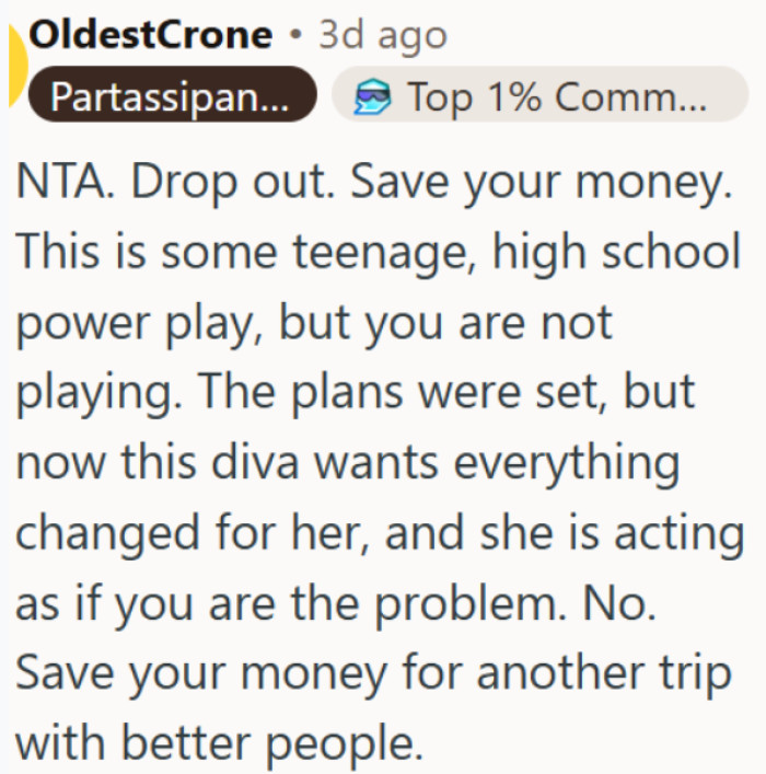 Dropping out of a group trip when someone keeps changing the plans is the right move