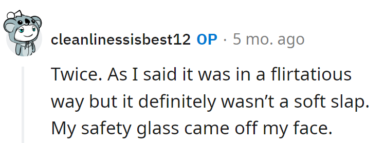 He got a double dose of slapstick drama, or should he say, safety glasses playing hard to get, too.