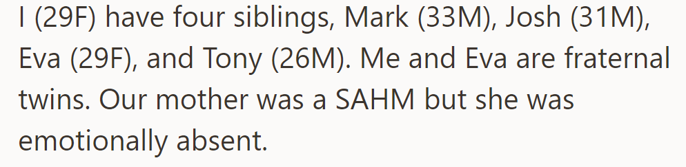 OP has four siblings, including fraternal twin Eva. Their mother was a stay-at-home mom but emotionally distant.