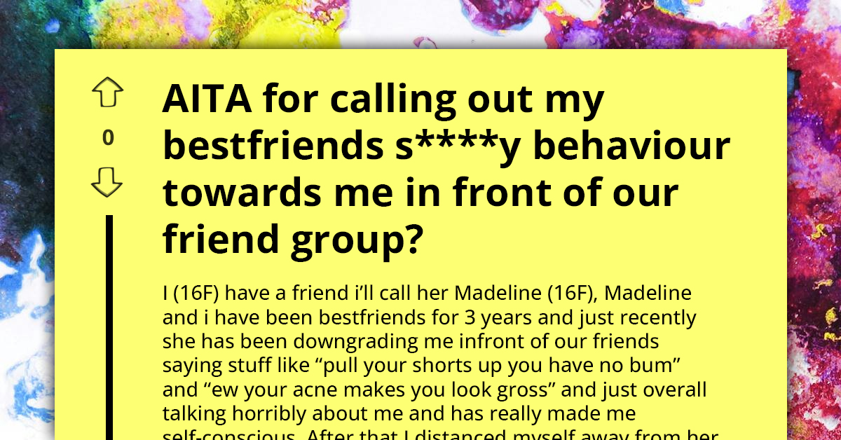 Redditor Calls Out Her Best Friend In Front Of Their Friend Group Because Of Her Constant Bullying