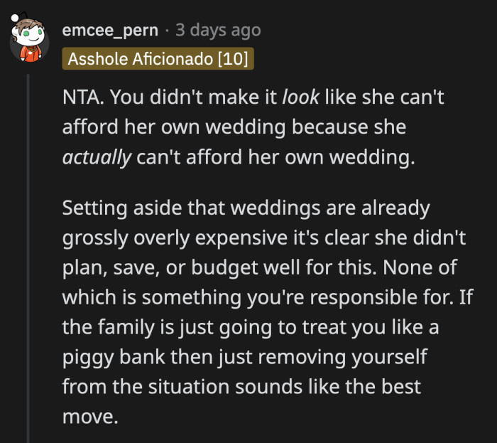 They absolutely cannot afford to throw an extravagant party. You need to be realistic with your budget when it comes to important events like these.