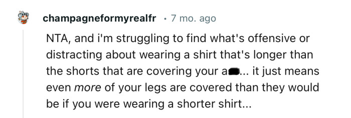 “I’m struggling to find what's offensive or distracting about wearing a shirt that's longer than the shorts that are covering your a**.”