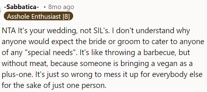 It's unreasonable to expect the bride and groom to cater to every individual's special needs.