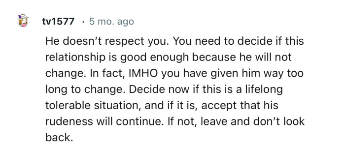 “You need to decide if this relationship is good enough because he will not change.”