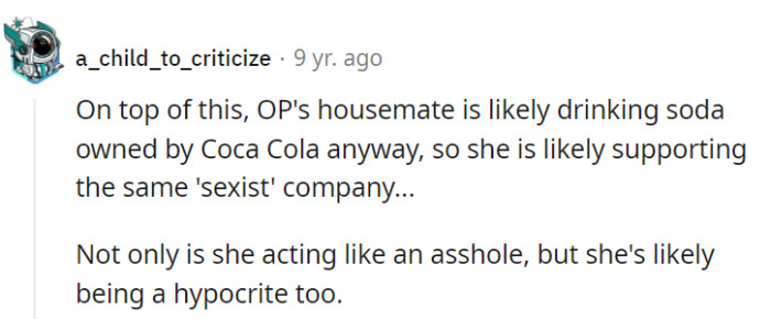 OP's housemate seems to be both unkind and hypocritical, likely enjoying the same 