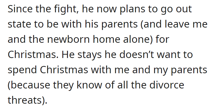 Post-fight, he's skipping Christmas with her and the newborn to be with his parents, avoiding her family, who knows about the divorce threats.