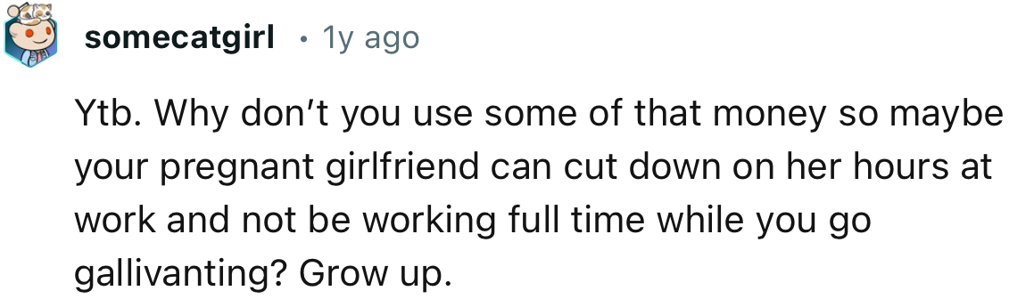 “YTB. Why don’t you use some of that money so maybe your pregnant girlfriend can cut down on her hours at work?”