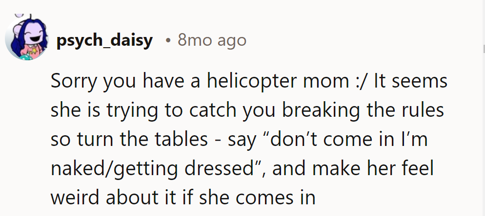 Helicopter mom alert! Give her a heads-up that they're in their birthday suit. Let the awkwardness unfold.