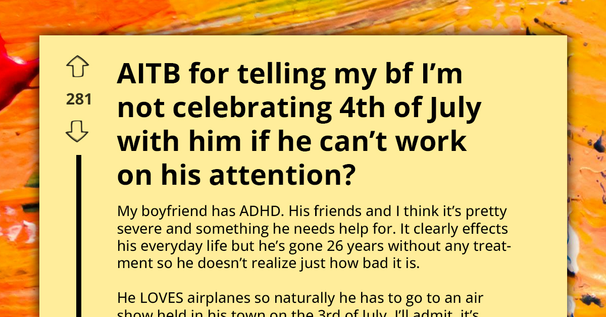 Girlfriend Refuses To Celebrate 4th Of July With ADHD Boyfriend Unless He Works On His Attention Issues