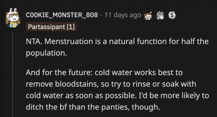 It takes a while to find underwear comfortable enough to be specifically used only during periods. A boyfriend is much easier to replace.