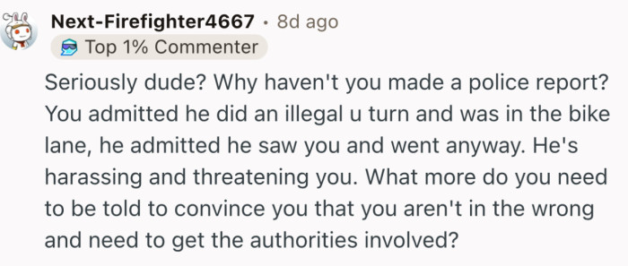 “Seriously dude? Why haven't you made a police report?”