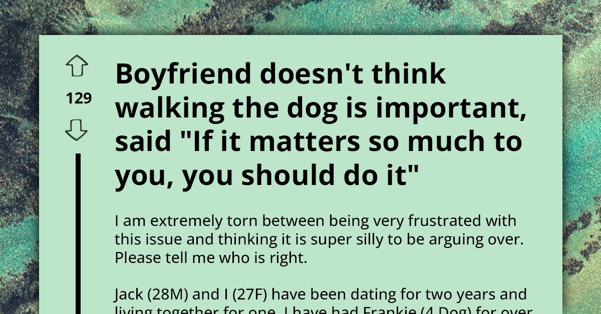Boyfriend Refuses To Walk Girlfriend's Dog Because He Doesn't Think It's Important, Ignites Relationship Rift Over Shared Pet Care