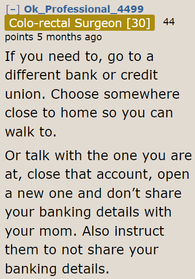 If she chooses to open a bank account in another bank, she needs to instruct the staff not to tell her mom about her bank details.