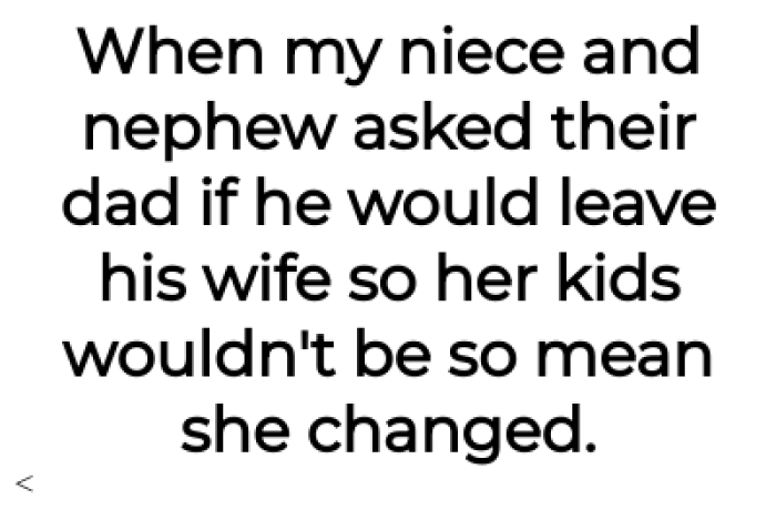 The heart-wrenching plea of the niece and nephew to their father to separate from their stepmother.