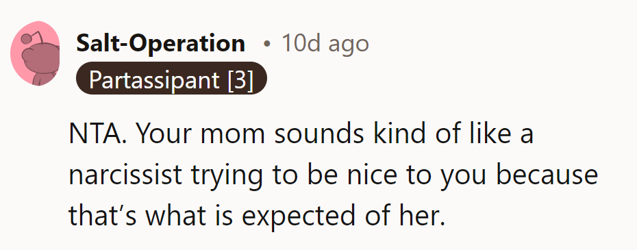 NTA. Mom's playing nice for show, but the script's still all about her.