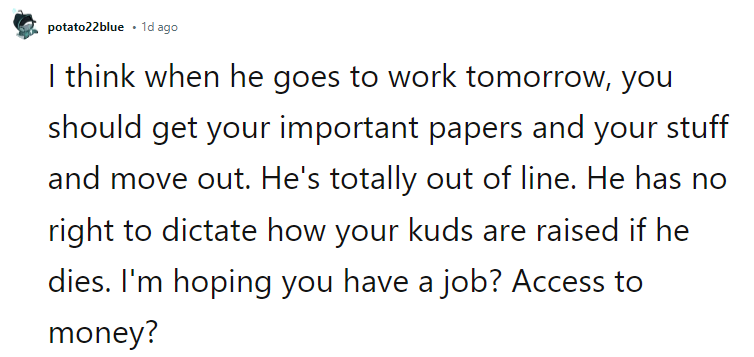 He's totally out of line. He has no right to dictate how your kids are raised if he dies.