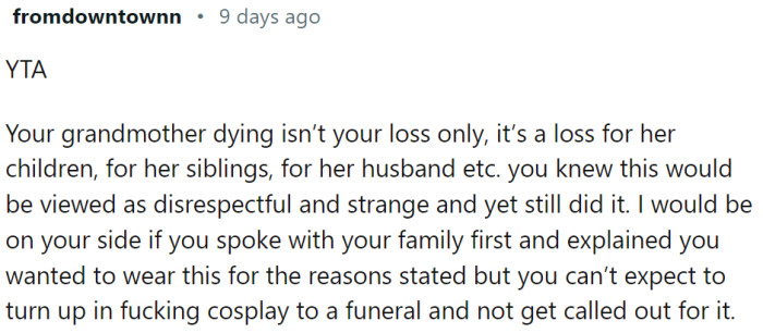 Funerals are for the living, and showing up in a costume can downplay their grief