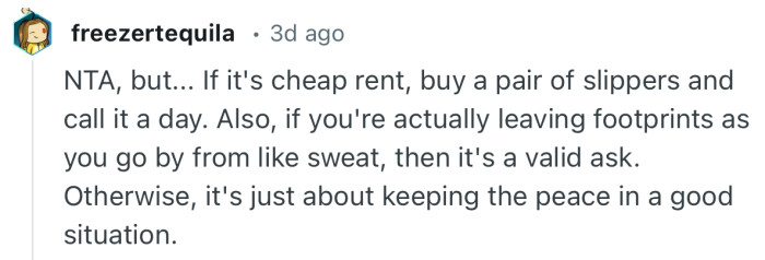 “NTA, but... If it's cheap rent, buy a pair of slippers and call it a day.”