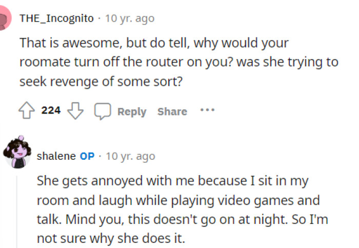 Some people wondered why the roommate would have been turning the router off on them, and the idea is that they don't like when OP plays their video games.