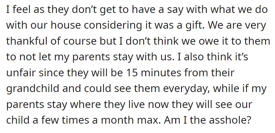OP questions if they're wrong for letting their parents stay in the gifted house, emphasizing proximity for grandchild visits.
