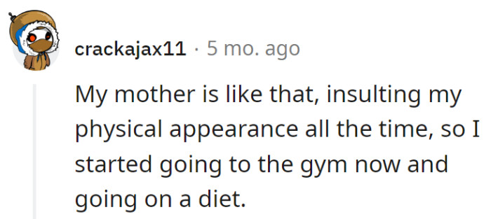 Mom's insults turned into gym gains and a diet plan. Who needs a personal trainer when unintentional motivation is the real MVP?