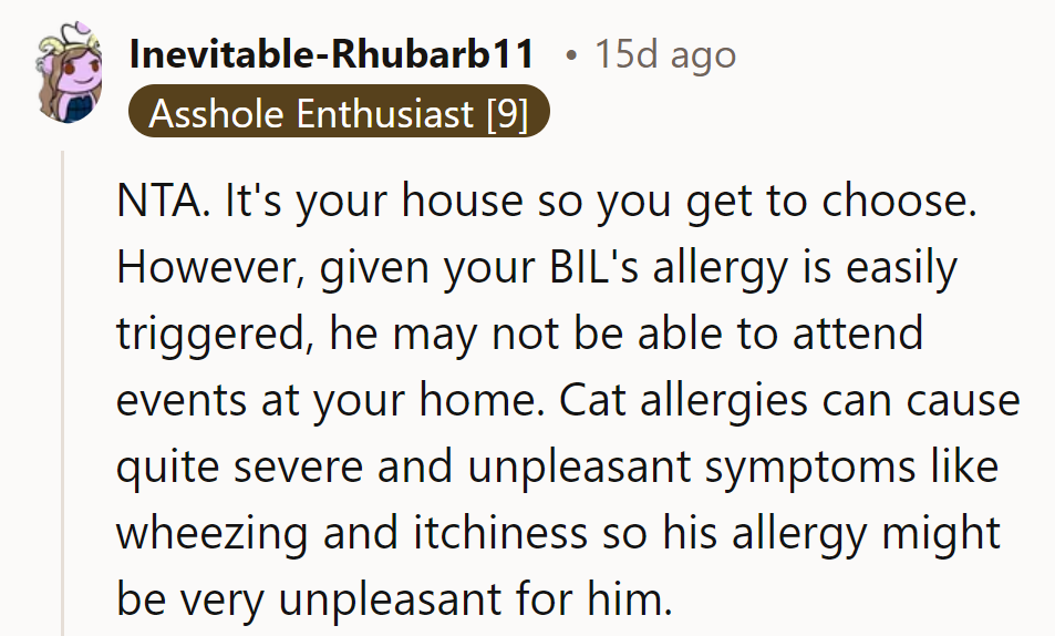 Her house, her rules! But her BIL might start dodging family gatherings like a cat avoids water with that allergy in play.