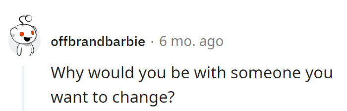 Dating wisdom: Advises her not to be with someone she wants to change. If there's a renovation on the mind, it might be time for a new project!