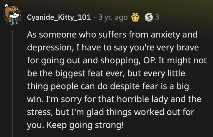 OP shouldn't let that one terrible experience stop her from living her life. There are more Teresas and Aunt Mandys out there than entitled and aggressive people.