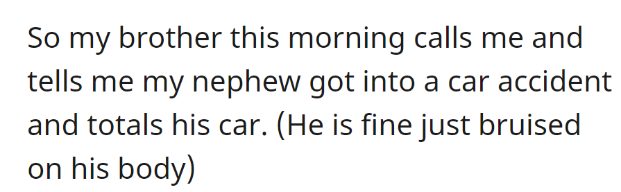 OP's brother called and said his nephew got into an accident. He was bruised but okay, and his car was totaled.