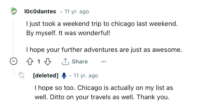 “I just took a weekend trip to Chicago last weekend. By myself. It was wonderful!”