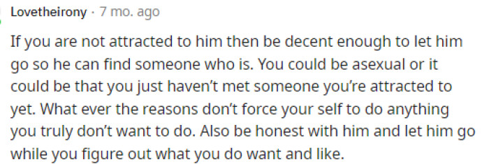 We agree that figuring out what she likes is important because if she's not attracted to him at all, then she is probably asexual.