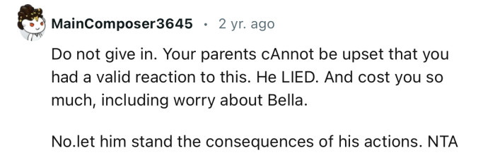 “NTA. He LIED. And cost you so much, including worry about Bella.”