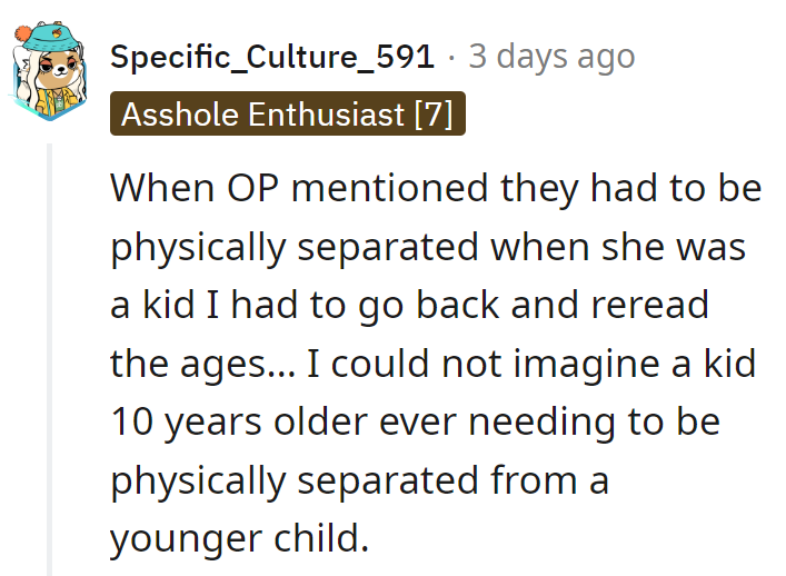 Sounds like the older sister missed her calling as a WWE champ! WrestleMania at home!