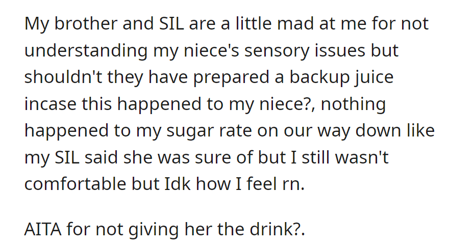 Family upset for not accommodating niece's sensory issues, lacking backup juice. OP questions if at fault...
