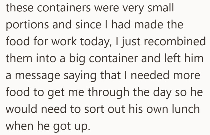 Because the food was meant to last through the workday, the labeled portions were merged back into one container and the roommate was notified.