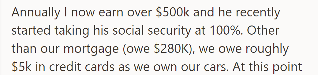 Now earning over $500K, the husband is on full Social Security. They owe $280K on the mortgage and $5K on credit cards.